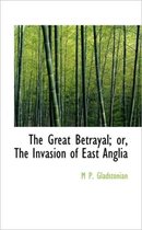 The Great Betrayal; Or, the Invasion of East Anglia