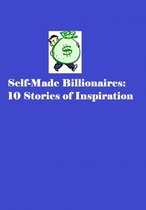 Self-Made Billionaires: 10 Stories of Inspiration