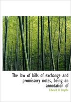 The Law of Bills of Exchange and Promissory Notes, Being an Annotation of