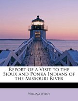 Report of a Visit to the Sioux and Ponka Indians of the Missouri River