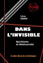 Littérature ésotérique - Dans l'Invisible : Spiritisme et Médiumnité [édition intégrale revue et mise à jour]