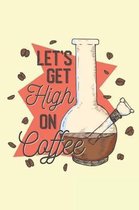 Let's Get High On Coffee