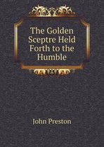 The Golden Sceptre Held Forth to the Humble