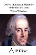 Lettre a l'Empereur Alexandre sur la traite des noirs