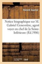 Notice Biographique Sur M. Gabriel Genevri�re, Agent Voyer En Chef de la Seine-Inf�rieure