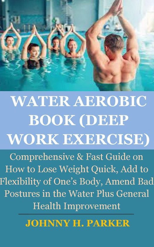 Water Aerobic Book (Deep Work Exercise) (ebook), Johnny H. Parker