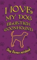 I Love My Dog Bluetick Coonhound - Dog Owner Notebook