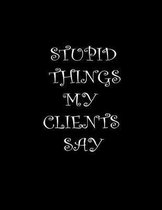 Stupid Things My Clients Say