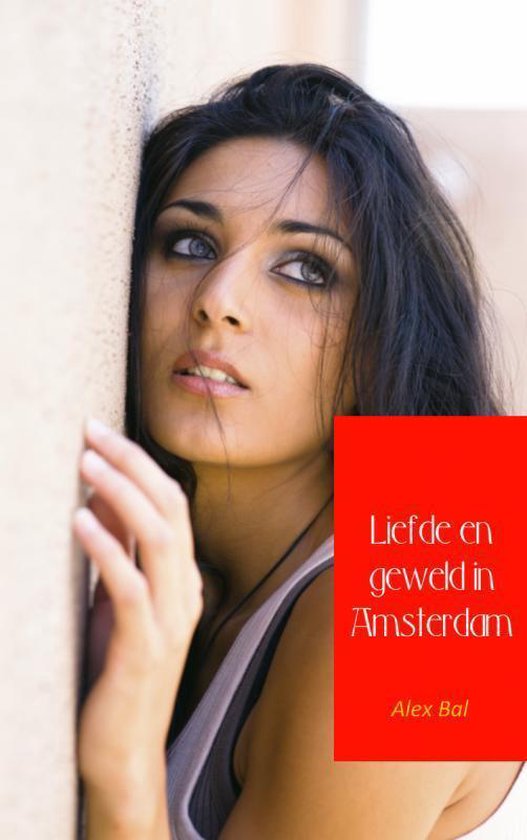 Cover van het boek 'Liefde en geweld in Amsterdam' van Alex Bal