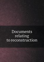 Documents Relating to Reconstruction