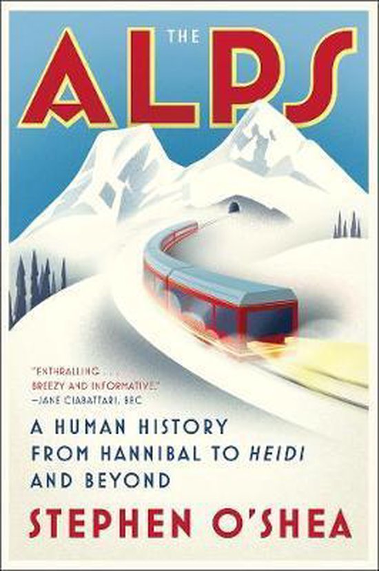 The Alps – A Human History from Hannibal to Heidi and Beyo ... - cover