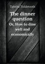 The dinner question Or, How to dine well and economically