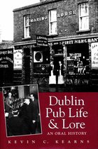 Dublin Pub Life and Lore – An Oral History of Dublin's Traditional Irish Pubs