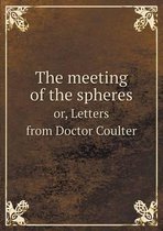 The meeting of the spheres or, Letters from Doctor Coulter