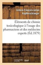Éléments de Chimie Toxicologique À l'Usage Des Pharmaciens Et Des Médecins Experts