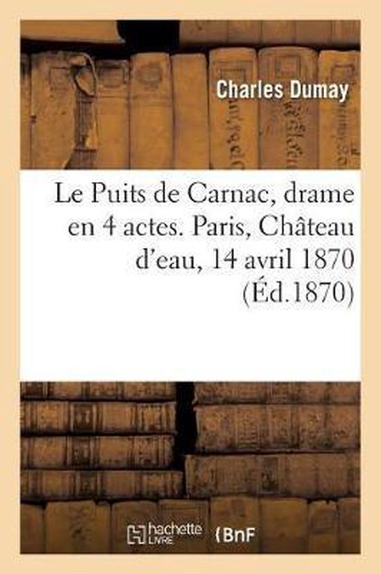 Le Puits de Carnac, drame en 4 actes. Paris, Château d'eau, ... - cover