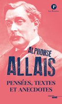 Les Pensées - Pensées Textes et Anecdotes, de Alphonse Allais -Nouvelle édition 2016