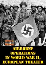 Airborne Operations In World War II, European Theater [Illustrated Edition]