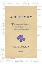 After Emily – Two Remarkable Women and the Legacy of America`s Greatest Poet