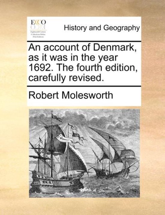 An account of Denmark, as it was in the year 1692. The fourth edition, carefully revised.