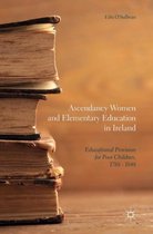Ascendancy Women and Elementary Education in Ireland: Educational Provision for Poor Children, 1788 - 1848