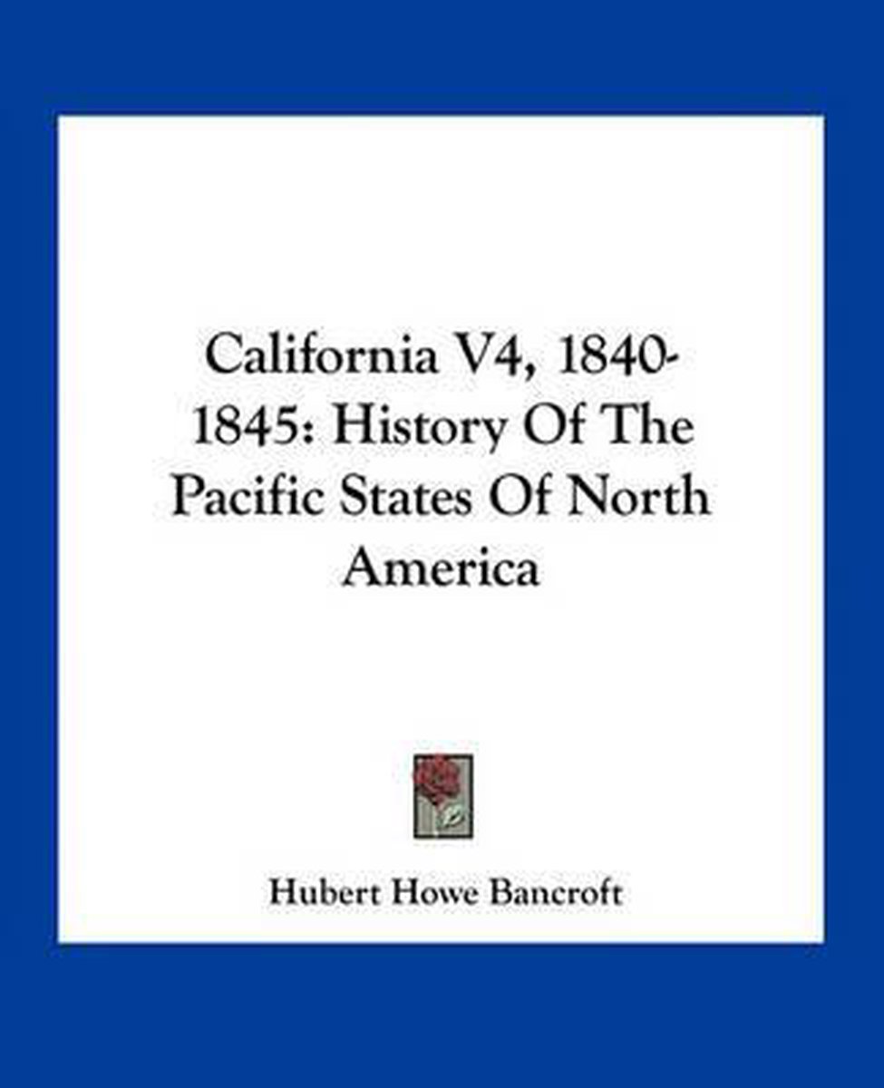 California V4, 1840-1845 van Hubert Howe Bancroft