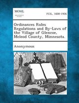 Ordinances Rules Regulations and By-Laws of the Village of Glencoe, McLeod County, Minnesota.