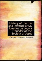 History of the Life and Institute of St. Ignatius de Loyola