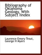 Bibliography of Oklahoma Geology, with Subject Iindex