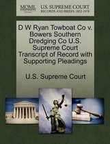 D W Ryan Towboat Co V. Bowers Southern Dredging Co U.S. Supreme Court Transcript of Record with Supporting Pleadings