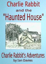Charlie Rabbit's Adventures - Charlie Rabbit and the 'Haunted House'