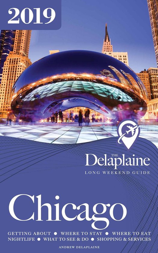 Chicago - The Delaplaine 2019 Long Weekend Guide - cover