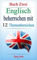 Englisch beherrschen mit 12 Themenbereichen 2 - Englisch beherrschen mit 12 Themenbereichen: Buch Zwei.