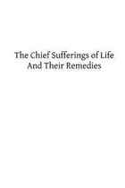 The Chief Sufferings of Life, and Their Remedies