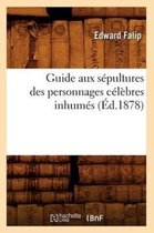 Guide Aux S pultures Des Personnages C l bres Inhum s ( d.1878)