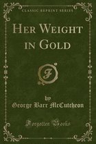 Her Weight in Gold (Classic Reprint)