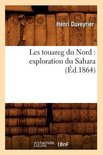 Sciences Sociales- Les Touareg Du Nord: Exploration Du Sahara (�d.1864)