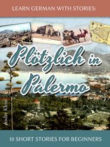 Dino lernt Deutsch 6 - Learn German with Stories: Plötzlich in Palermo – 10 Short Stories for Beginners