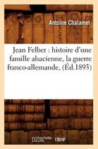 Sciences Sociales- Jean Felber: Histoire d'Une Famille Alsacienne, La Guerre Franco-Allemande, (Éd.1893)