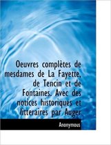 Oeuvres Completes de Mesdames de La Fayette, de Tencin Et de Fontaines. Avec Des Notices Historiques