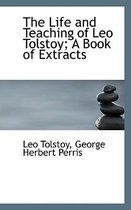 The Life and Teaching of Leo Tolstoy; A Book of Extracts