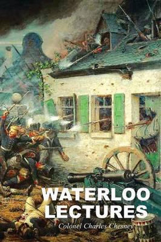 La couverture de 'Waterloo Lectures' montre une bataille avec des soldats en uniformes du 19e siècle se battant près d'une maison aux volets verts. Un canon est au premier plan.