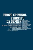 Prova Criminal e Direito de Defesa - Estudos Sobre Teoria da Prova e Garantias de Defesa em Processo