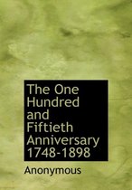 The One Hundred and Fiftieth Anniversary 1748-1898