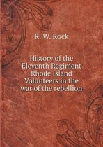 History of the Eleventh Regiment Rhode Island Volunteers in the war of the rebellion
