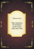 The visitation of Yorkshire in the years 1563 and 1564