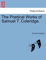 The Poetical Works of Samuel T. Coleridge.