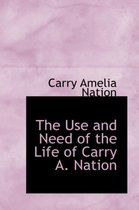 The Use and Need of the Life of Carry A. Nation