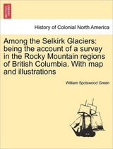 Among the Selkirk Glaciers