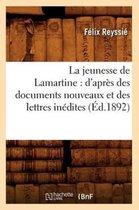 Litterature- La Jeunesse de Lamartine: d'Apr�s Des Documents Nouveaux Et Des Lettres In�dites (�d.1892)